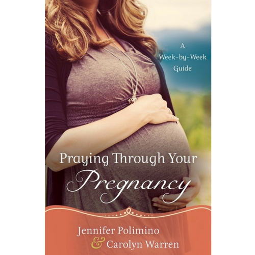 Praying Through Your Pregnancy: A Week-by-Week Guide